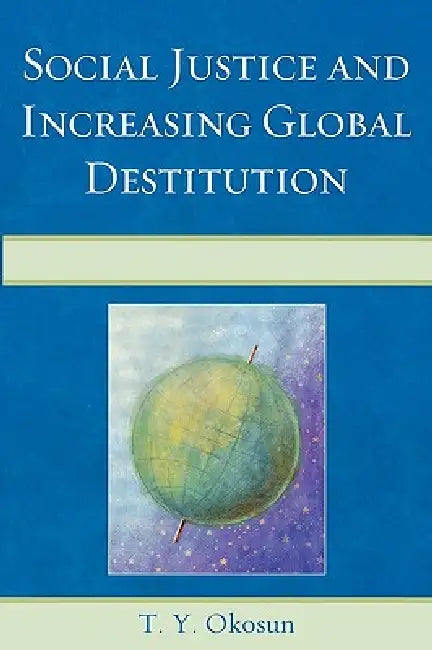 Social Justice and Increasing Global Destitution by T. Y. Okosun