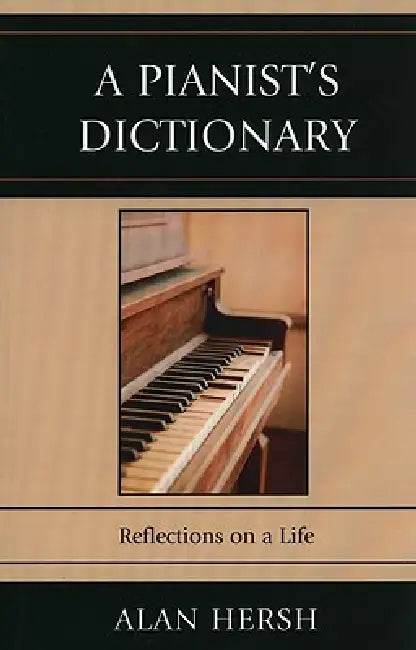 Pianist's Dictionary: Reflections on a Life by Alan Hersh