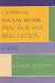 Clinical Social Work Practice and Regulation: An Overview by Laura W. Groshong