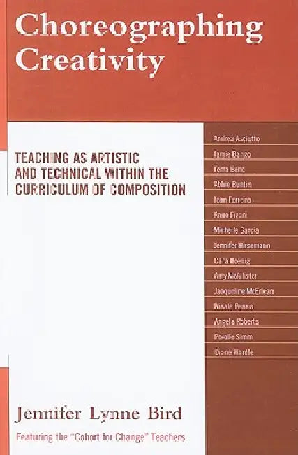 Choreographing Creativity: Teaching as Artistic and Technical within the Curriculum of Composition by Jennifer Lynne Bird