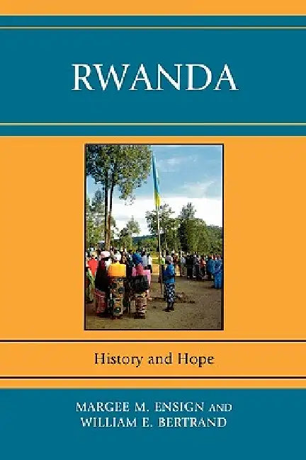 Rwanda: History and Hope by Margee M. Ensign, William E. Bertrand