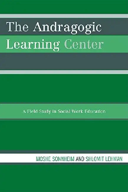 The Andragogic Learning Center: A Field Study in Social Work Education by Moshe Sonnheim, Shlomit Lehman