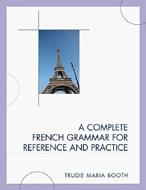 Complete French Grammar for Reference and Practice by Trudie Maria Booth