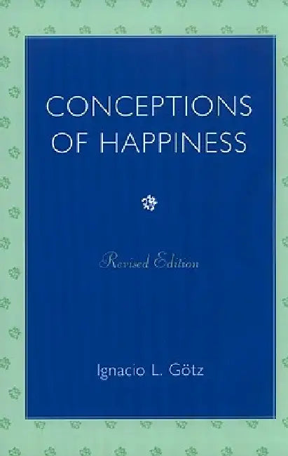 Conceptions of Happiness by Ignacio L. Götz