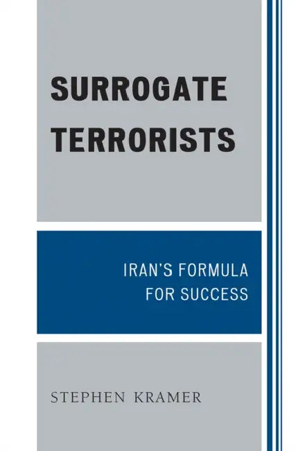 Surrogate Terrorists: Iran's Formula for Success by Stephen Kramer
