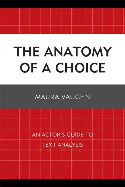 Anatomy of a Choice: An Actor's Guide to Text Analysis by Maura Vaughn