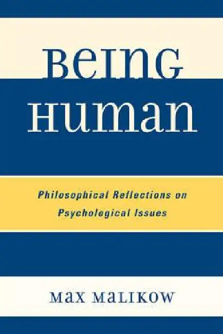 Being Human: Philosophical Reflections on Psychological Issues by Max Malikow