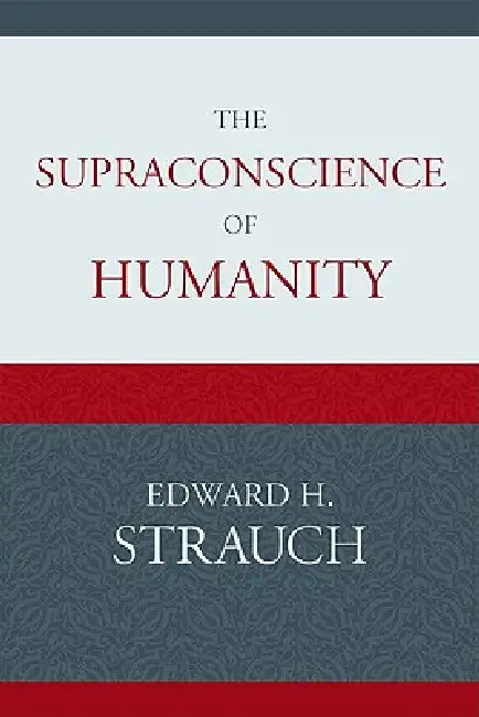 Supraconscience of Humanity by Edward H. Strauch