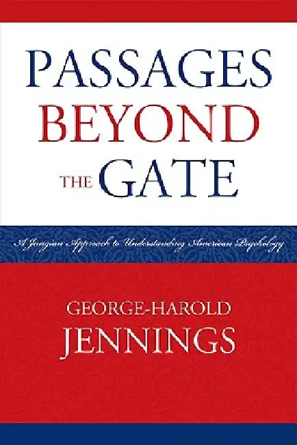 Passages Beyond the Gate: A Jungian Approach to Understanding American Psychology by George-Harold Jennings