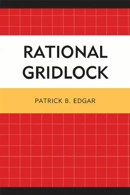 Rational Gridlock by Patrick B. Edgar