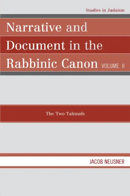 Narrative and Document in the Rabbinic Canon: The Two Talmuds by Jacob Neusner