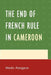 End of French Rule in Cameroon by Martin Atangana