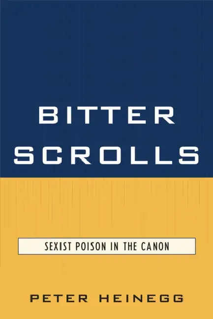 Bitter Scrolls: Sexist Poison in the Canon by Peter Heinegg