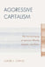 Aggressive Capitalism: The Overleveraging of America's Wealth, Integrity, and Dollar by Claude V. Chang