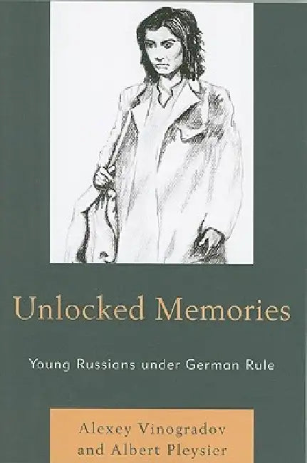 Unlocked Memories: Young Russians under German Rule by Alexey Vinogradov, Albert Pleysier
