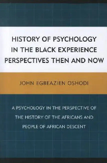 History of Psychology in the Black Experience Perspectives: Then and Now by John Egbeazien Oshodi