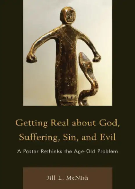 Getting Real About God, Suffering, Sin and Evil: A Pastor Rethinks the Age-Old Problem by Gregory Mobley, Jill L. McNish
