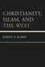 Christianity, Islam, and the West by Robert a. Burns