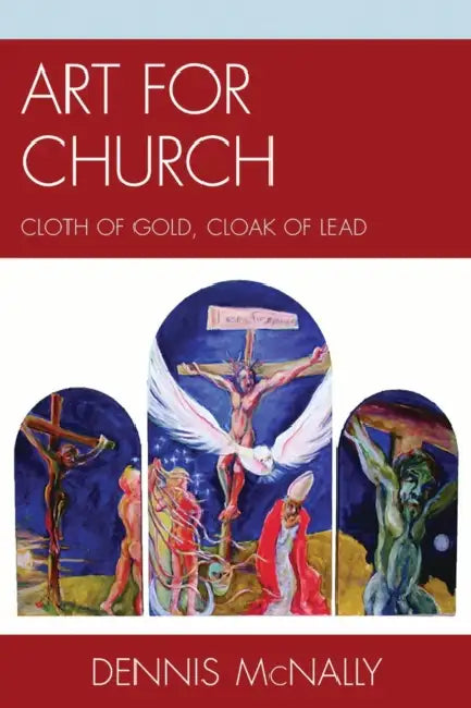 Art for Church: Cloth of Gold, Cloak of Lead by Dennis McNally