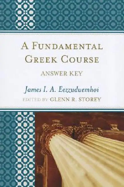 Fundamental Greek Course: Answer Key by James I. a. Eezzuduemhoi, Glenn R. Storey