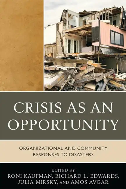 Crisis as an Opportunity: Organizational and Community Responses to Disasters by Roni Kaufman, Richard Edwards, Julia Mirsky