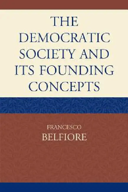 Democratic Society and Its Founding Concepts by Francesco Belfiore
