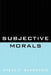 Subjective Morals by Steve F. Sapontzis