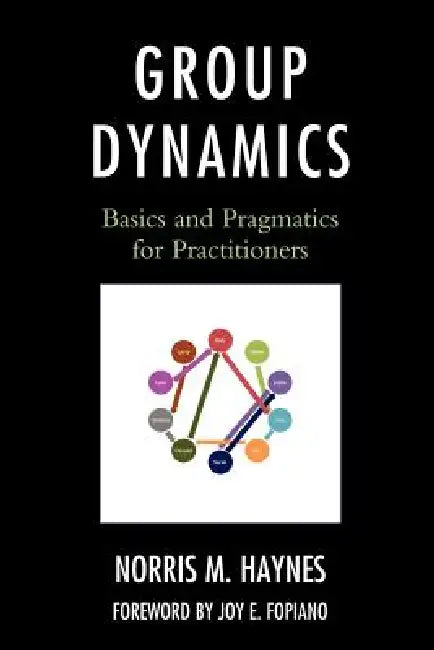 Group Dynamics: Basics and Pragmatics for Practitioners by Norris M. Haynes
