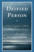 Deified Person: A Study of Deification in Relation to Person and Christian Becoming by Nicholas Bamford