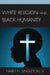 White Religion and Black Humanity by Harry H. Singleton