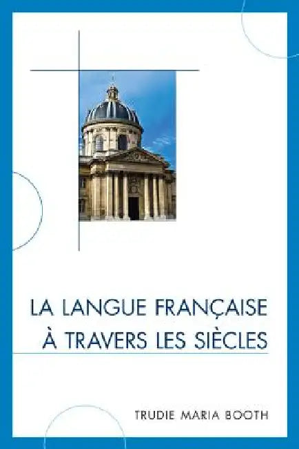 La Langue Française À Travers Les Siècles by Trudie Maria Booth