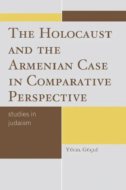 Holocaust and the Armenian Case in Comparative Perspective by Yücel Güçlü