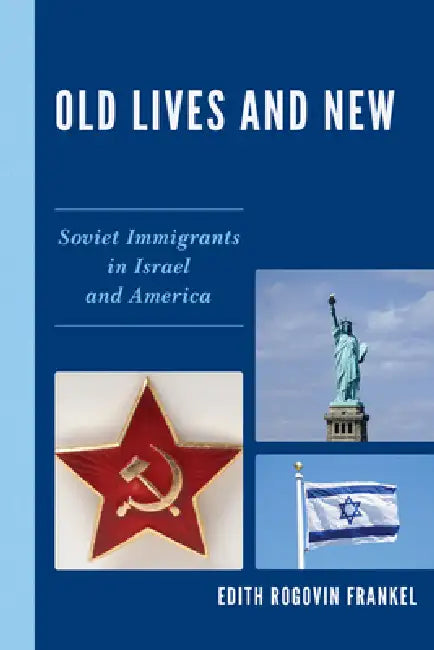 Old Lives and New: Soviet Immigrants in Israel and America by Edith Rogovin Frankel