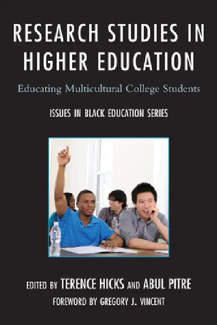 Research Studies in Higher Education: Educating Multicultural College Students by Terence Hicks, Abul Pitre, Gregory J. Vincent