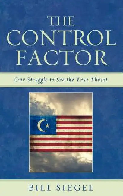 Control Factor: Our Struggle to See the True Threat by Bill Siegel