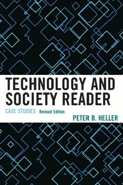 Technology and Society Reader: Case Studies by Peter B. Heller