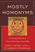 Mostly Homonyms: A Whimsical Perusal of those Words that Sound Alike by Janet Dickey Lein, Elizabeth Berriman