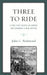 Three To Ride: A Ride That Defied An Empire and Spawned A New Nation by John C. Redmond