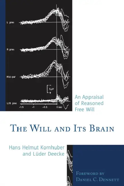 Will and its Brain: An Appraisal of Reasoned Free Will by Hans Helmut Kornhuber, Lüder Deecke