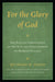 For the Glory of God: The Role of Christianity in the Rise and Development of Modern Science, The History of Christian Ideas and Control Beliefs in Sc by Richard H. Jones