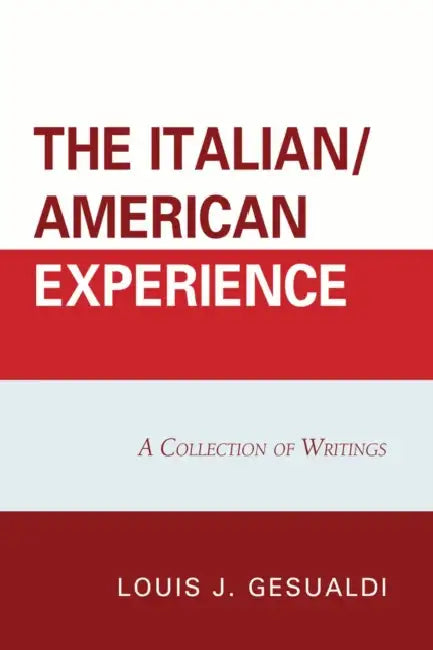 Italian/American Experience: A Collection of Writings by Louis J. Gesualdi