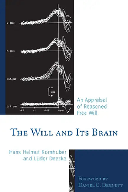 Will and its Brain: An Appraisal of Reasoned Free Will by Hans Helmut Kornhuber, Lüder Deecke