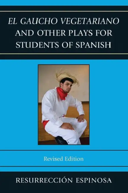 El gaucho vegetariano and Other Plays for Students of Spanish by Resurrección Espinosa