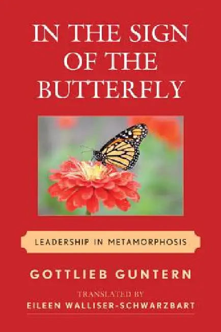In the Sign of the Butterfly: Leadership in Metamorphosis by Gottlieb Guntern