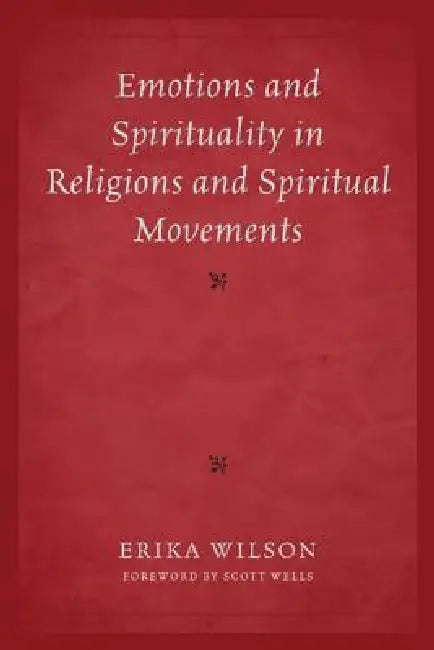 Emotions and Spirituality in Religions and Spiritual Movements by Erika Wilson