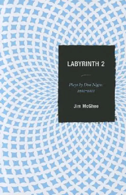 Labyrinth 2: Plays by Don Nigro: 2001-2011 by Jim McGhee