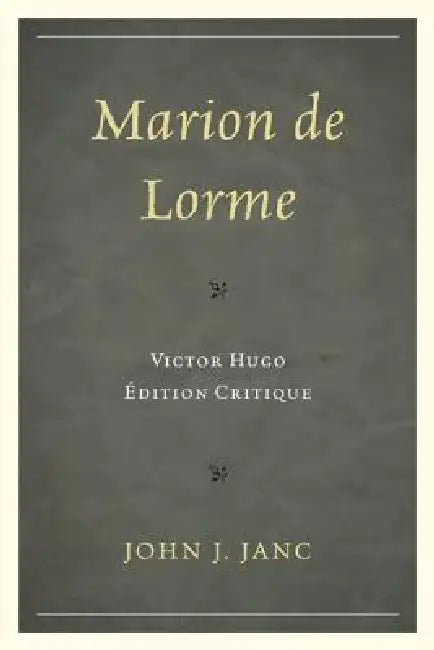 Marion de Lorme: Victor Hugo: Édition Critique by John J. Janc