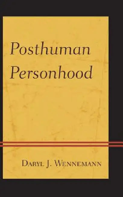 Posthuman Personhood by Daryl J. Wennemann