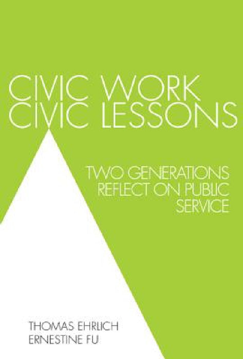 Civic Work, Civic Lessons: Two Generations Reflect on Public Service by Thomas Ehrlich, Ernestine Fu