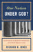 One Nation Under God?: New Grounds for Accepting the Constitutionality of Government References to God by Richard H. Jones